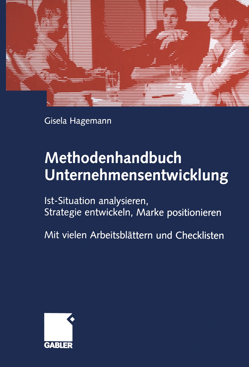 Titlebook: Methodenhandbuch Unternehmensentwicklung; Ist-Situation analys Gisela Hagemann Book 20031st edition Springer Fachmedien Wiesbaden 2003 Entw Titlebook: Methodenhandbuch Unternehmensentwicklung; Ist-Situation analys Gisela Hagemann Book 20031st edition Springer Fachmedien Wiesbaden 2003 Entw