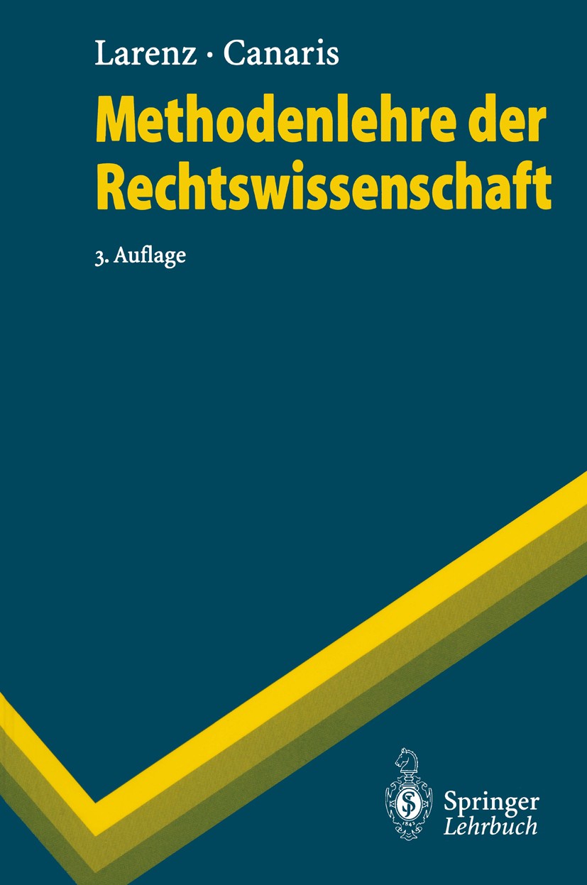 Titlebook: Methodenlehre der Rechtswissenschaft; Karl Larenz,Claus-Wilhelm Canaris Textbook 1995Latest edition Springer-Verlag Berlin Heidelberg 1995 Titlebook: Methodenlehre der Rechtswissenschaft; Karl Larenz,Claus-Wilhelm Canaris Textbook 1995Latest edition Springer-Verlag Berlin Heidelberg 1995