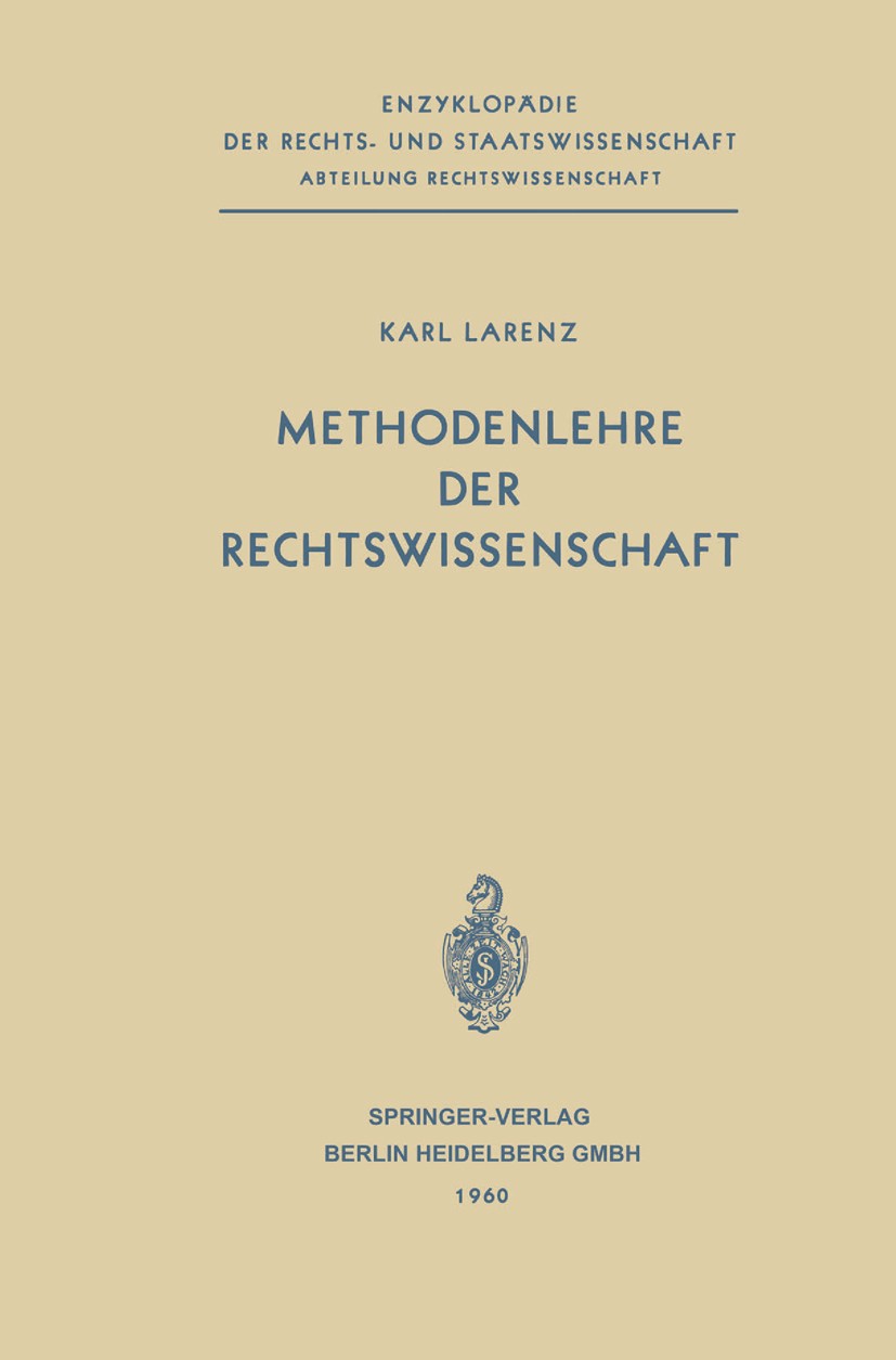 Titlebook: Methodenlehre der Rechtswissenschaft; Karl Larenz Book 1960 Springer-Verlag Berlin Heidelberg 1960 Anwendung von Rechtsnormen.Begriffsjuri Titlebook: Methodenlehre der Rechtswissenschaft; Karl Larenz Book 1960 Springer-Verlag Berlin Heidelberg 1960 Anwendung von Rechtsnormen.Begriffsjuri