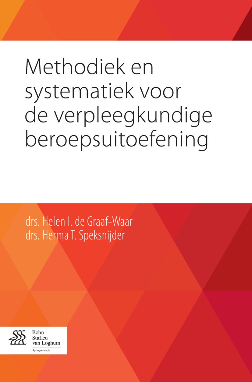Titlebook: Methodiek en systematiek voor de verpleegkundige beroepsuitoefening; Helen I. Graaf- Waar,Herma T. Speksnijder Book 2014Latest edition Boh Titlebook: Methodiek en systematiek voor de verpleegkundige beroepsuitoefening; Helen I. Graaf- Waar,Herma T. Speksnijder Book 2014Latest edition Boh