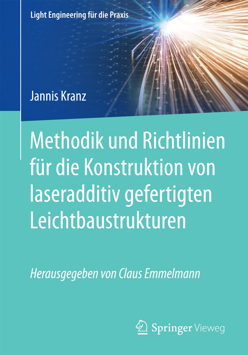 Titlebook: Methodik und Richtlinien für die Konstruktion von laseradditiv gefertigten Leichtbaustrukturen; Jannis Kranz Book 2017 Springer-Verlag Gmb Titlebook: Methodik und Richtlinien für die Konstruktion von laseradditiv gefertigten Leichtbaustrukturen; Jannis Kranz Book 2017 Springer-Verlag Gmb
