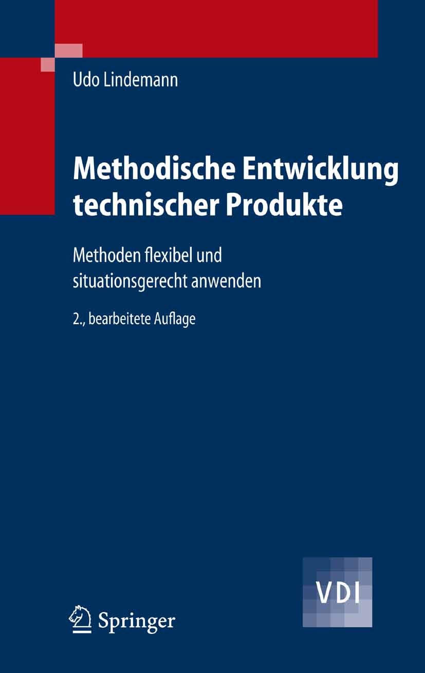 Titlebook: Methodische Entwicklung technischer Produkte; Methoden flexibel un Udo Lindemann Textbook 20072nd edition Springer-Verlag Berlin Heidelberg Titlebook: Methodische Entwicklung technischer Produkte; Methoden flexibel un Udo Lindemann Textbook 20072nd edition Springer-Verlag Berlin Heidelberg