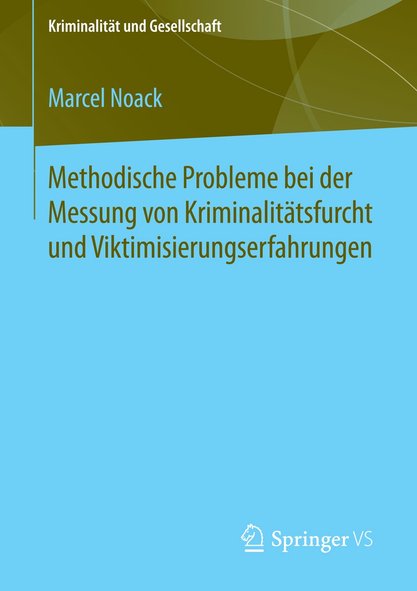 Titlebook: Methodische Probleme bei der Messung von Kriminalitätsfurcht und Viktimisierungserfahrungen; Marcel Noack Book 2015 Springer Fachmedien Wi Titlebook: Methodische Probleme bei der Messung von Kriminalitätsfurcht und Viktimisierungserfahrungen; Marcel Noack Book 2015 Springer Fachmedien Wi