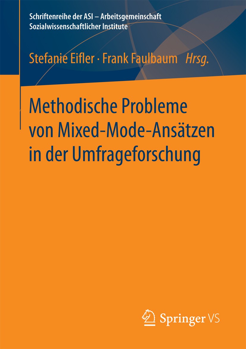 Titlebook: Methodische Probleme von Mixed-Mode-Ansätzen in der Umfrageforschung; Stefanie Eifler,Frank Faulbaum Book 2017 Springer Fachmedien Wiesbad Titlebook: Methodische Probleme von Mixed-Mode-Ansätzen in der Umfrageforschung; Stefanie Eifler,Frank Faulbaum Book 2017 Springer Fachmedien Wiesbad