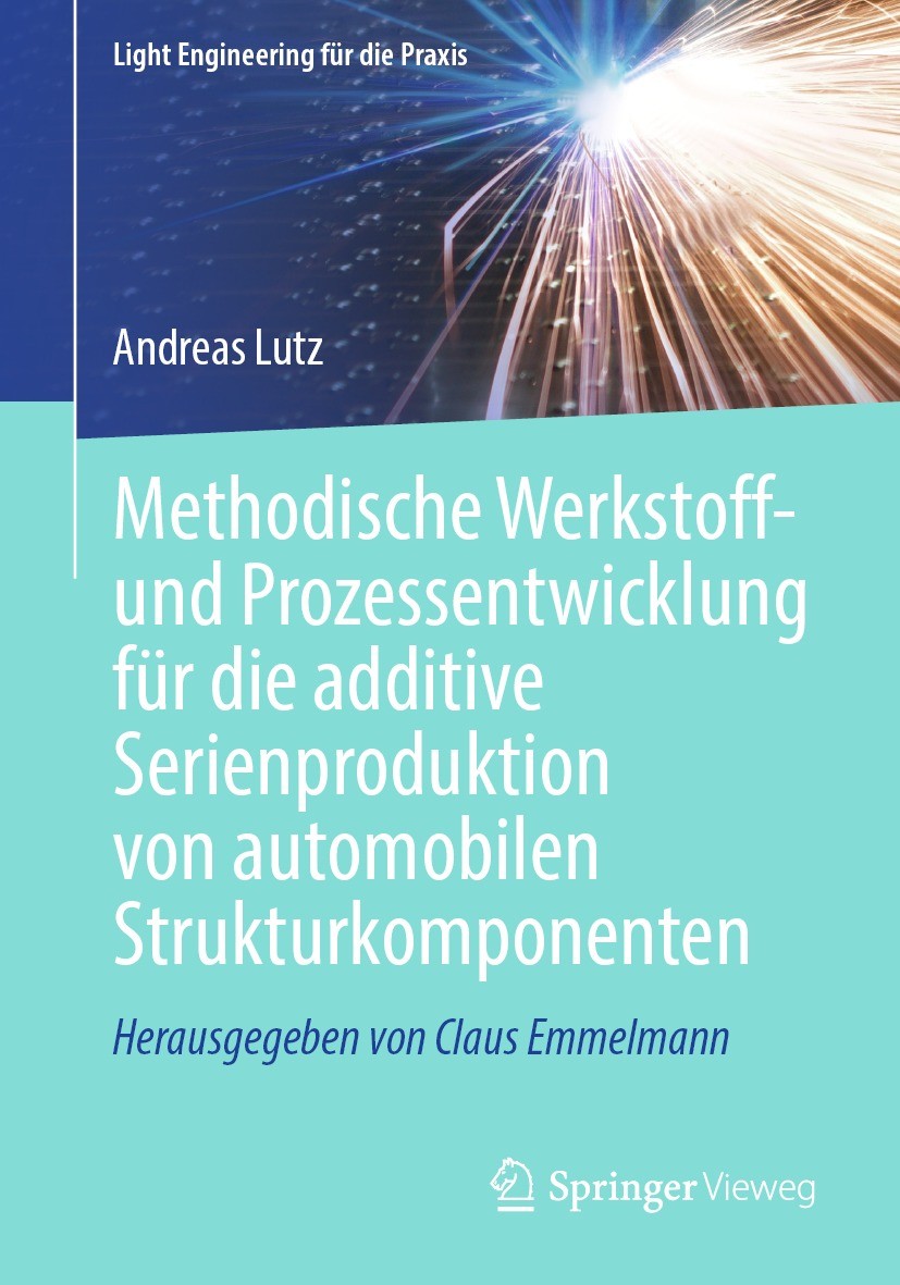 Titlebook: Methodische Werkstoff- und Prozessentwicklung für die additive Serienproduktion von automobilen Stru; Andreas Lutz Book 2023 Der/die Herau Titlebook: Methodische Werkstoff- und Prozessentwicklung für die additive Serienproduktion von automobilen Stru; Andreas Lutz Book 2023 Der/die Herau