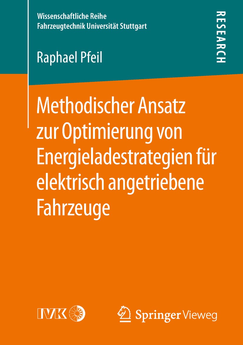 Titlebook: Methodischer Ansatz zur Optimierung von Energieladestrategien für elektrisch angetriebene Fahrzeuge; Raphael Pfeil Book 2019 Der/die Herau Titlebook: Methodischer Ansatz zur Optimierung von Energieladestrategien für elektrisch angetriebene Fahrzeuge; Raphael Pfeil Book 2019 Der/die Herau