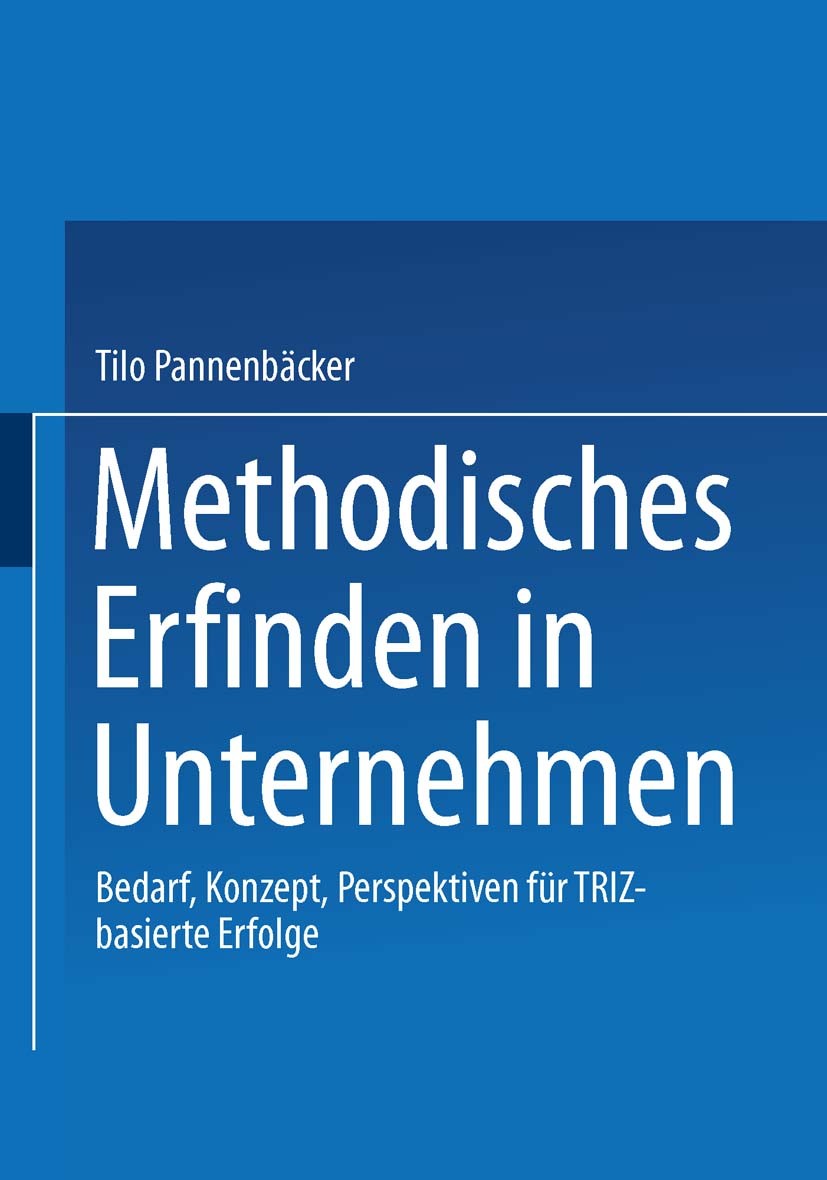Titlebook: Methodisches Erfinden in Unternehmen; Bedarf, Konzept, Per Tilo Pannenbäcker Book 2001 Springer Fachmedien Wiesbaden 2001 Erfinden.Innovati Titlebook: Methodisches Erfinden in Unternehmen; Bedarf, Konzept, Per Tilo Pannenbäcker Book 2001 Springer Fachmedien Wiesbaden 2001 Erfinden.Innovati