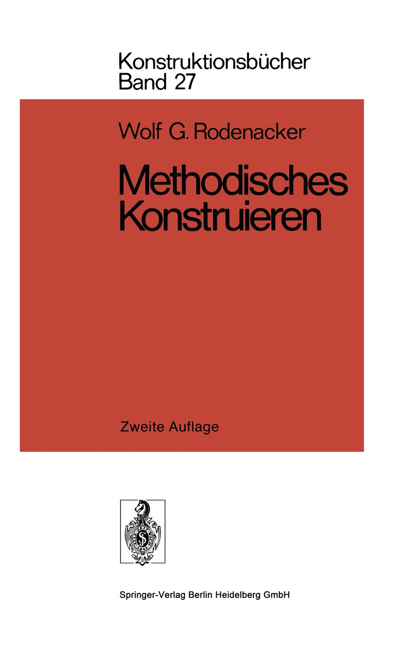 Titlebook: Methodisches Konstruieren; Wolf Georg Rodenacker Book 19762nd edition Springer-Verlag Berlin Heidelberg 1976 Arbeit.Energie.Entwicklung.Ha Titlebook: Methodisches Konstruieren; Wolf Georg Rodenacker Book 19762nd edition Springer-Verlag Berlin Heidelberg 1976 Arbeit.Energie.Entwicklung.Ha