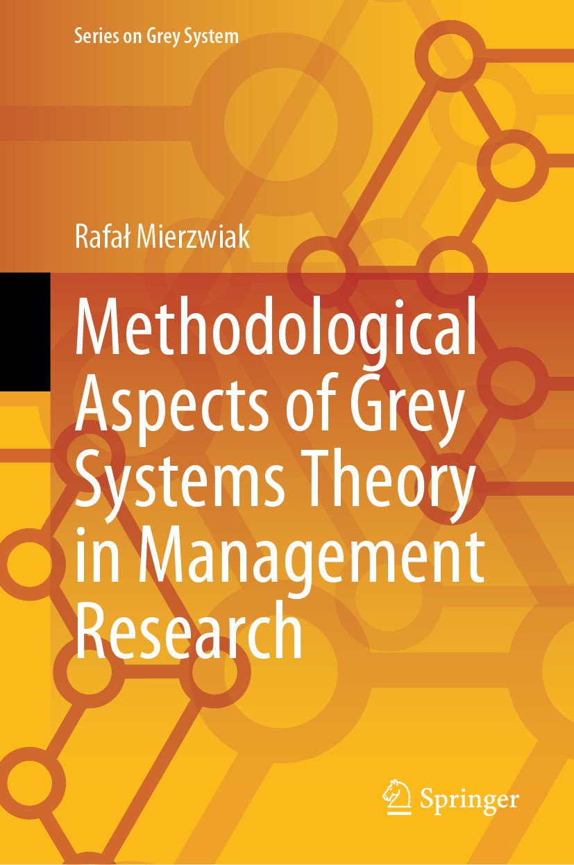 Titlebook: Methodological Aspects of Grey Systems Theory in Management Research; Rafaɫ Mierzwiak Book 2024 The Editor(s) (if applicable) and The Auth Titlebook: Methodological Aspects of Grey Systems Theory in Management Research; Rafaɫ Mierzwiak Book 2024 The Editor(s) (if applicable) and The Auth