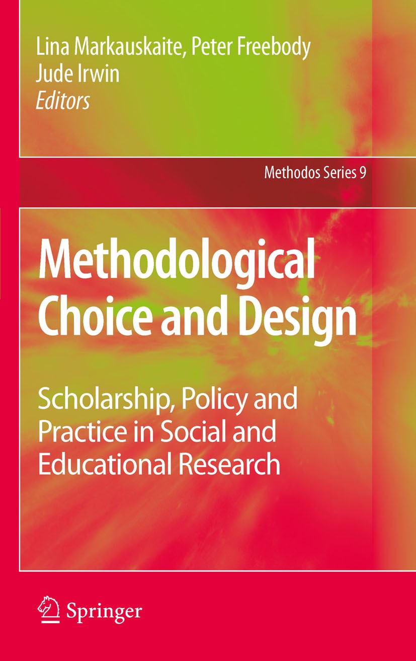 Titlebook: Methodological Choice and Design; Scholarship, Policy Lina Markauskaite,Peter Freebody,Jude Irwin Book 2011 Springer Science+Business Medi Titlebook: Methodological Choice and Design; Scholarship, Policy Lina Markauskaite,Peter Freebody,Jude Irwin Book 2011 Springer Science+Business Medi