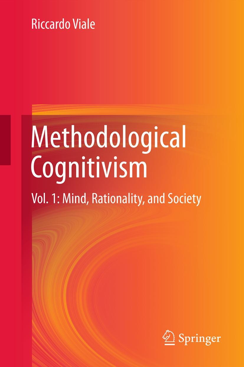 Titlebook: Methodological Cognitivism; Vol. 1: Mind, Ration Riccardo Viale Book 2012 Springer-Verlag Berlin Heidelberg 2012 Cognition.Economic Behavio Titlebook: Methodological Cognitivism; Vol. 1: Mind, Ration Riccardo Viale Book 2012 Springer-Verlag Berlin Heidelberg 2012 Cognition.Economic Behavio