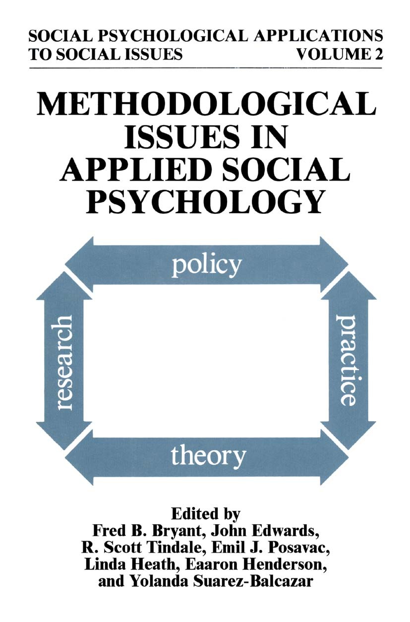 Titlebook: Methodological Issues in Applied Social Psychology; Fred B. Bryant,John Edwards,Yolanda Suarez-Balcaza Book 1992 Springer Science+Business Titlebook: Methodological Issues in Applied Social Psychology; Fred B. Bryant,John Edwards,Yolanda Suarez-Balcaza Book 1992 Springer Science+Business