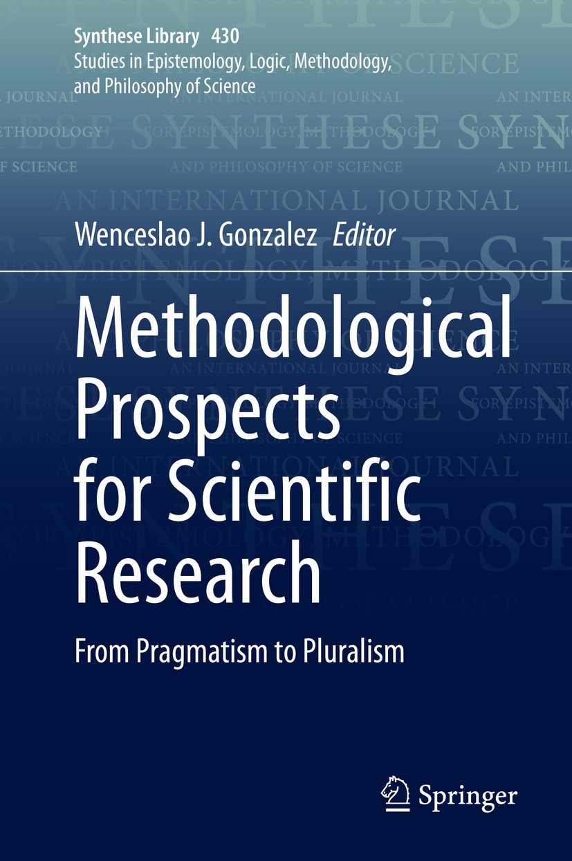 Titlebook: Methodological Prospects for Scientific Research; From Pragmatism to P Wenceslao J. Gonzalez Book 2020 Springer Nature Switzerland AG 2020 Titlebook: Methodological Prospects for Scientific Research; From Pragmatism to P Wenceslao J. Gonzalez Book 2020 Springer Nature Switzerland AG 2020