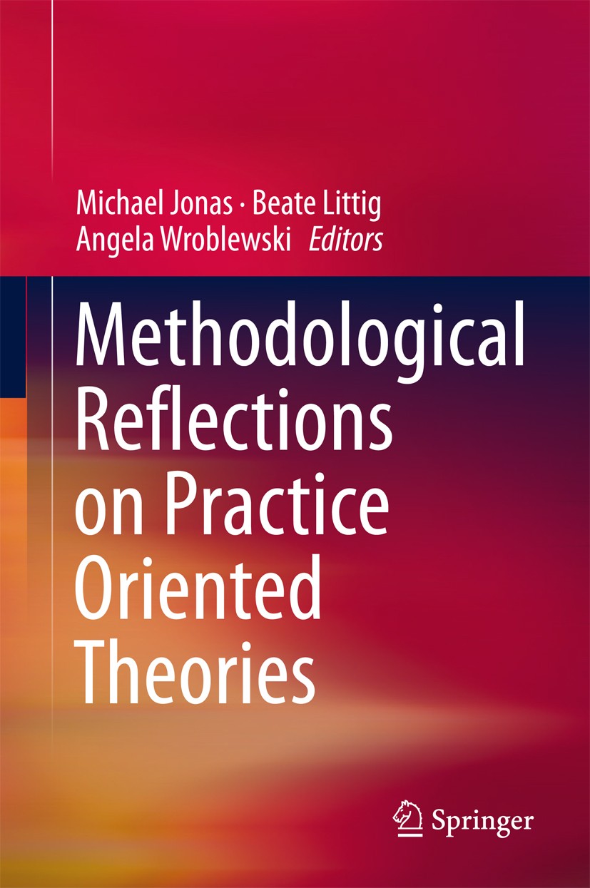 Titlebook: Methodological Reflections on Practice Oriented Theories; Michael Jonas,Beate Littig,Angela Wroblewski Book 2017 Springer International Pu Titlebook: Methodological Reflections on Practice Oriented Theories; Michael Jonas,Beate Littig,Angela Wroblewski Book 2017 Springer International Pu
