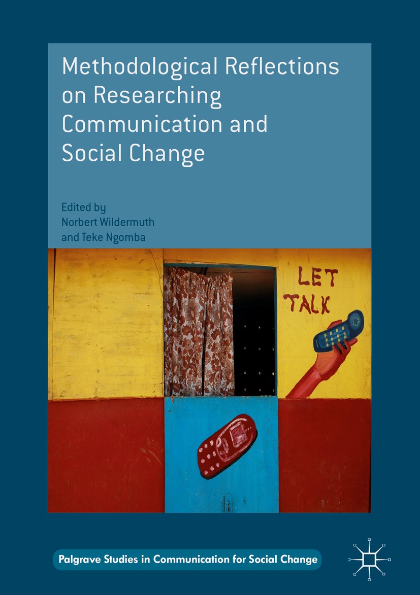 Titlebook: Methodological Reflections on Researching Communication and Social Change; Norbert Wildermuth,Teke Ngomba Book 2016 The Editor(s) (if appl Titlebook: Methodological Reflections on Researching Communication and Social Change; Norbert Wildermuth,Teke Ngomba Book 2016 The Editor(s) (if appl