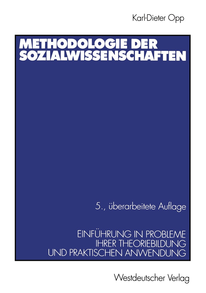 Titlebook: Methodologie der Sozialwissenschaften; Einführung in Proble Karl-Dieter Opp Textbook 20025th edition Springer Fachmedien Wiesbaden 2002 Met Titlebook: Methodologie der Sozialwissenschaften; Einführung in Proble Karl-Dieter Opp Textbook 20025th edition Springer Fachmedien Wiesbaden 2002 Met
