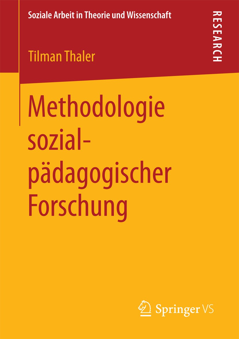 Titlebook: Methodologie sozialpädagogischer Forschung; Tilman Thaler Book 2013 Springer Fachmedien Wiesbaden 2013 Empirische Sozialforschung.Methodol Titlebook: Methodologie sozialpädagogischer Forschung; Tilman Thaler Book 2013 Springer Fachmedien Wiesbaden 2013 Empirische Sozialforschung.Methodol