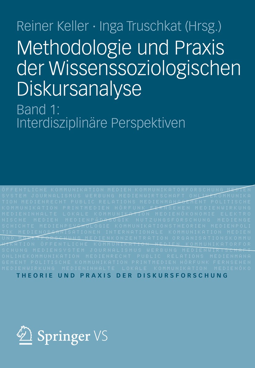 Titlebook: Methodologie und Praxis der Wissenssoziologischen Diskursanalyse; Band 1: Interdiszipl Reiner Keller,Inga Truschkat Book 2013 VS Verlag für Titlebook: Methodologie und Praxis der Wissenssoziologischen Diskursanalyse; Band 1: Interdiszipl Reiner Keller,Inga Truschkat Book 2013 VS Verlag für