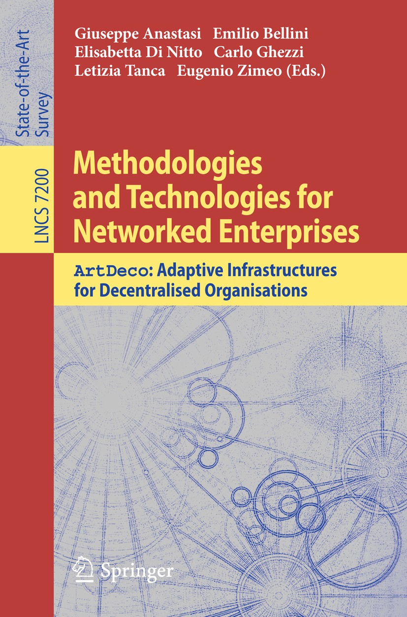Titlebook: Methodologies and Technologies for Networked Enterprises; ArtDeco: Adaptive In Giuseppe Anastasi,Emilio Bellini,Eugenio Zimeo Book 2012 Spr Titlebook: Methodologies and Technologies for Networked Enterprises; ArtDeco: Adaptive In Giuseppe Anastasi,Emilio Bellini,Eugenio Zimeo Book 2012 Spr