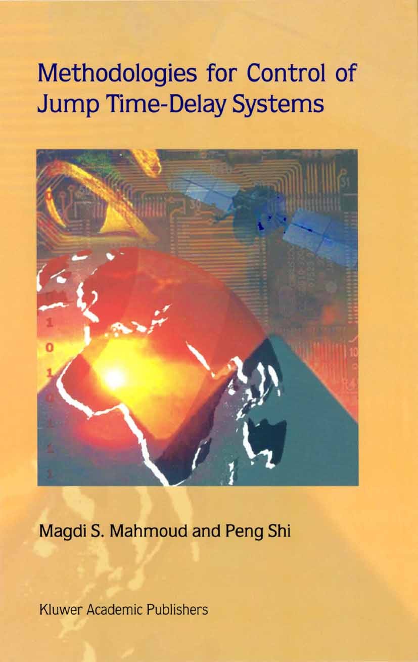 Titlebook: Methodologies for Control of Jump Time-Delay Systems; Magdi S. Mahmoud,Peng Shi Book 2003 Springer Science+Business Media New York 2003 Ma Titlebook: Methodologies for Control of Jump Time-Delay Systems; Magdi S. Mahmoud,Peng Shi Book 2003 Springer Science+Business Media New York 2003 Ma