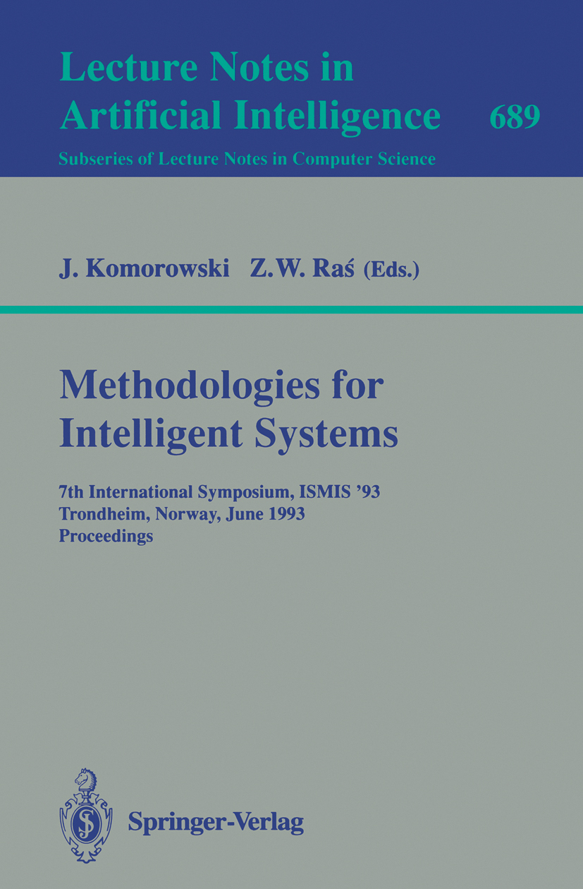 Titlebook: Methodologies for Intelligent Systems; 7th International Sy Jan Komorowski,Zbigniew W. Raś Conference proceedings 1993 Springer-Verlag Berl Titlebook: Methodologies for Intelligent Systems; 7th International Sy Jan Komorowski,Zbigniew W. Raś Conference proceedings 1993 Springer-Verlag Berl