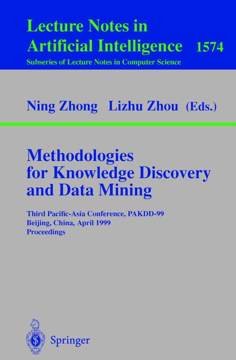 Titlebook: Methodologies for Knowledge Discovery and Data Mining; Third Pacific-Asia C Ning Zhong,Lizhu Zhou Conference proceedings 1999 Springer-Verl Titlebook: Methodologies for Knowledge Discovery and Data Mining; Third Pacific-Asia C Ning Zhong,Lizhu Zhou Conference proceedings 1999 Springer-Verl