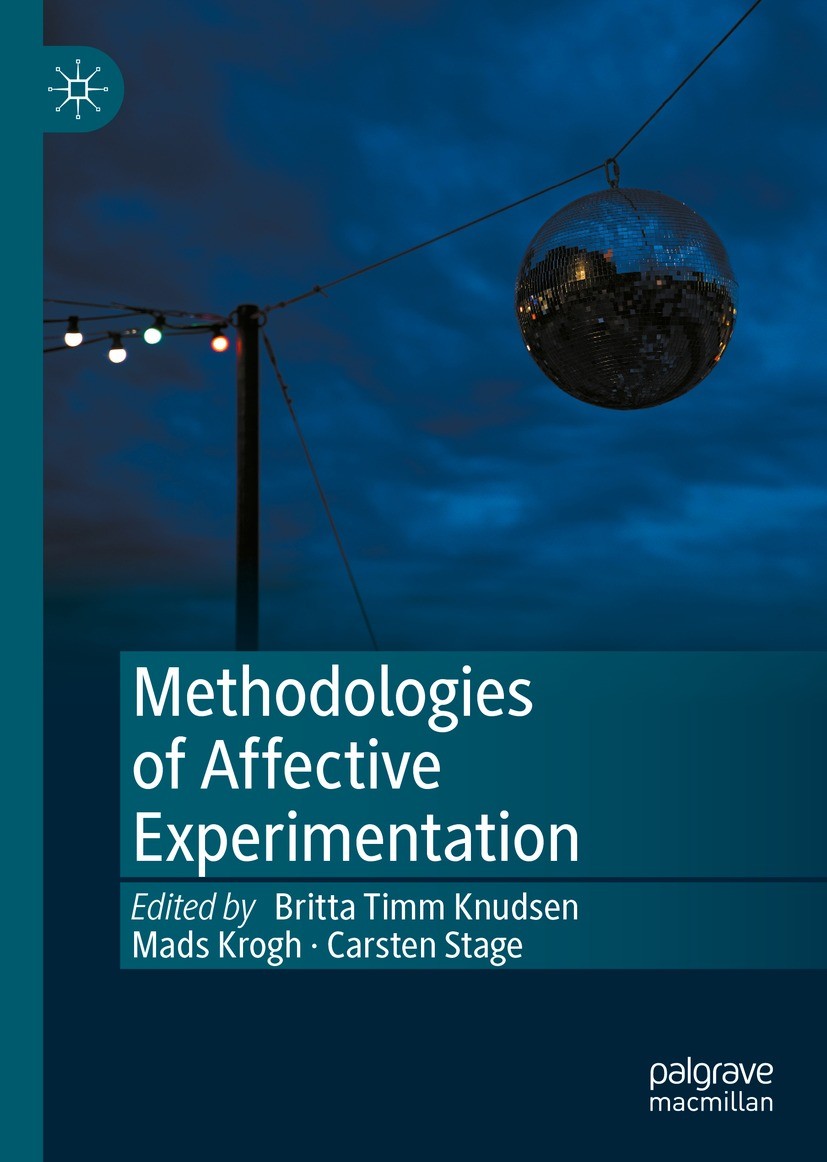 Titlebook: Methodologies of Affective Experimentation; Britta Timm Knudsen,Mads Krogh,Carsten Stage Book 2022 The Editor(s) (if applicable) and The A Titlebook: Methodologies of Affective Experimentation; Britta Timm Knudsen,Mads Krogh,Carsten Stage Book 2022 The Editor(s) (if applicable) and The A