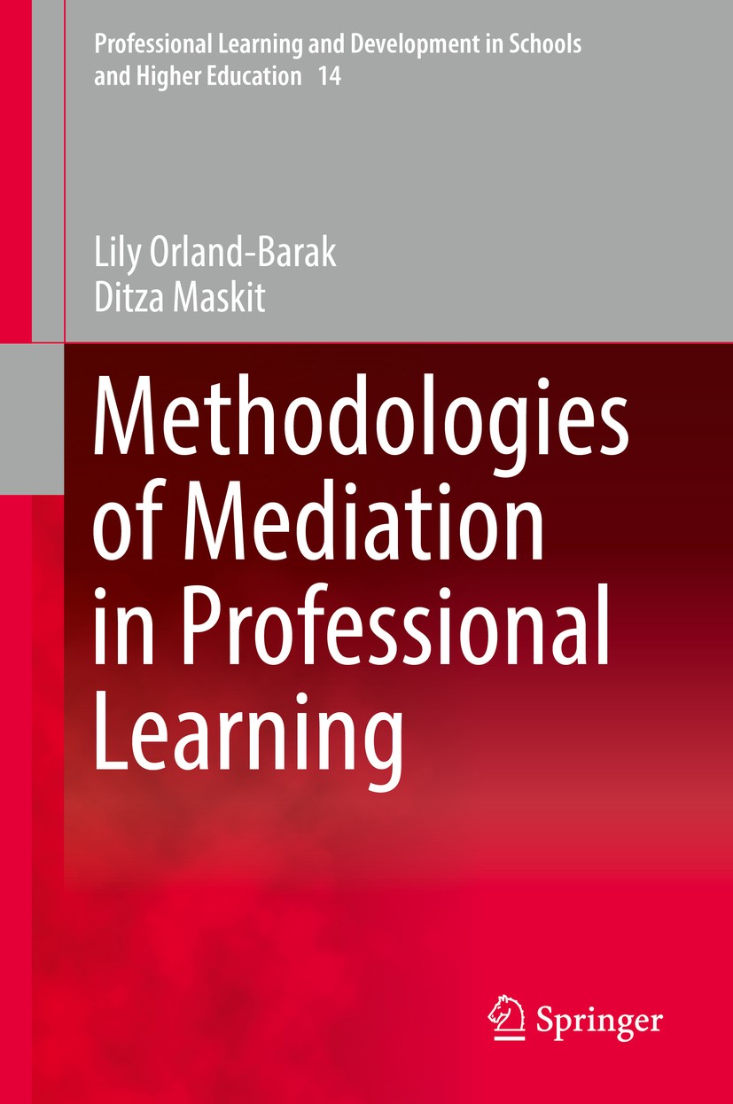 Titlebook: Methodologies of Mediation in Professional Learning; Lily Orland-Barak,Ditza Maskit Book 2017 Springer International Publishing AG 2017 Ho Titlebook: Methodologies of Mediation in Professional Learning; Lily Orland-Barak,Ditza Maskit Book 2017 Springer International Publishing AG 2017 Ho