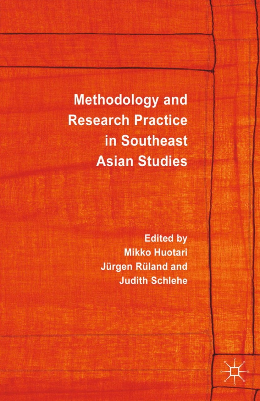 Titlebook: Methodology and Research Practice in Southeast Asian Studies; Mikko Huotari,Jürgen Rüland,Judith Schlehe Book 2014 Palgrave Macmillan, a d Titlebook: Methodology and Research Practice in Southeast Asian Studies; Mikko Huotari,Jürgen Rüland,Judith Schlehe Book 2014 Palgrave Macmillan, a d