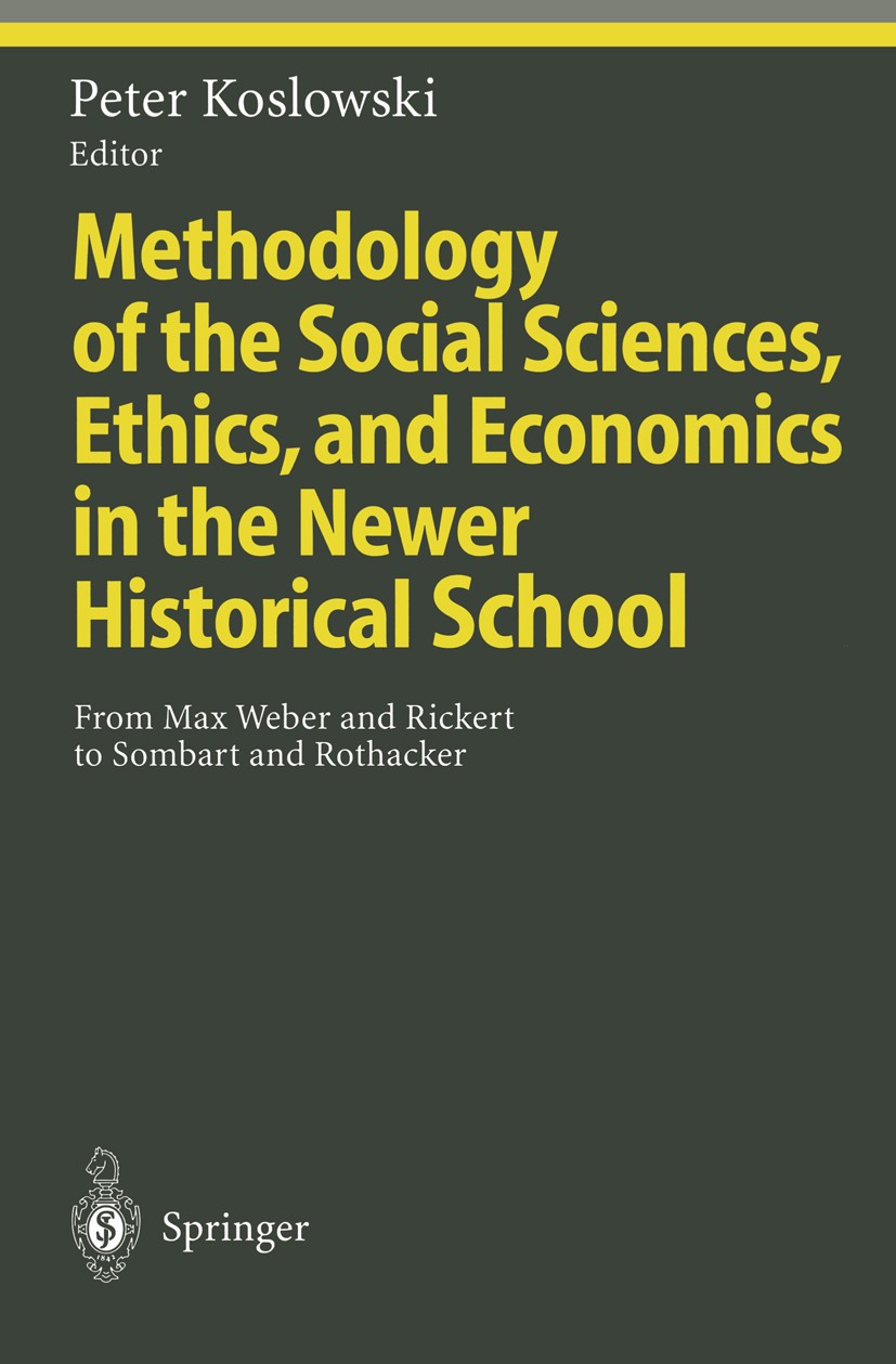 Titlebook: Methodology of the Social Sciences, Ethics, and Economics in the Newer Historical School; From Max Weber and R Peter Koslowski Conference p Titlebook: Methodology of the Social Sciences, Ethics, and Economics in the Newer Historical School; From Max Weber and R Peter Koslowski Conference p