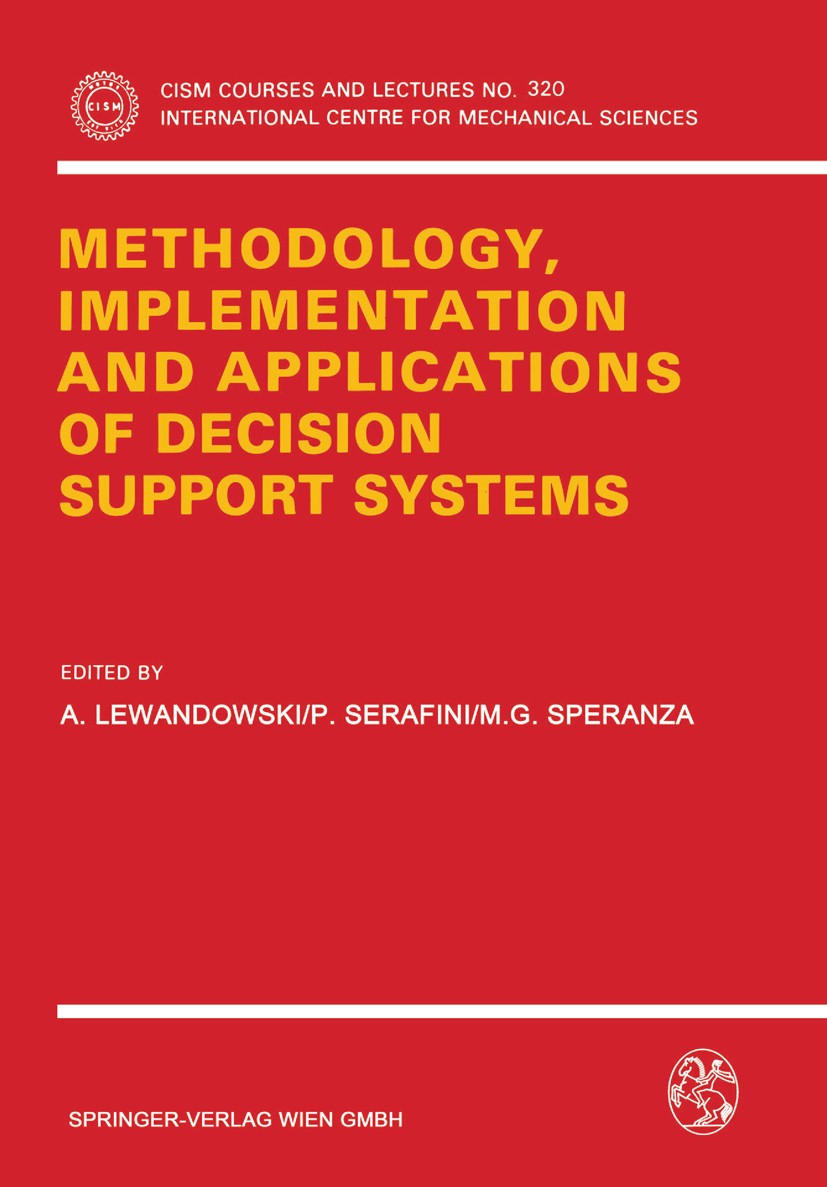 Titlebook: Methodology, Implementation and Applications of Decision Support Systems; Andrzej Lewandowski,Paolo Serafini,Maria Grazia Sp Book 1991 Spr Titlebook: Methodology, Implementation and Applications of Decision Support Systems; Andrzej Lewandowski,Paolo Serafini,Maria Grazia Sp Book 1991 Spr