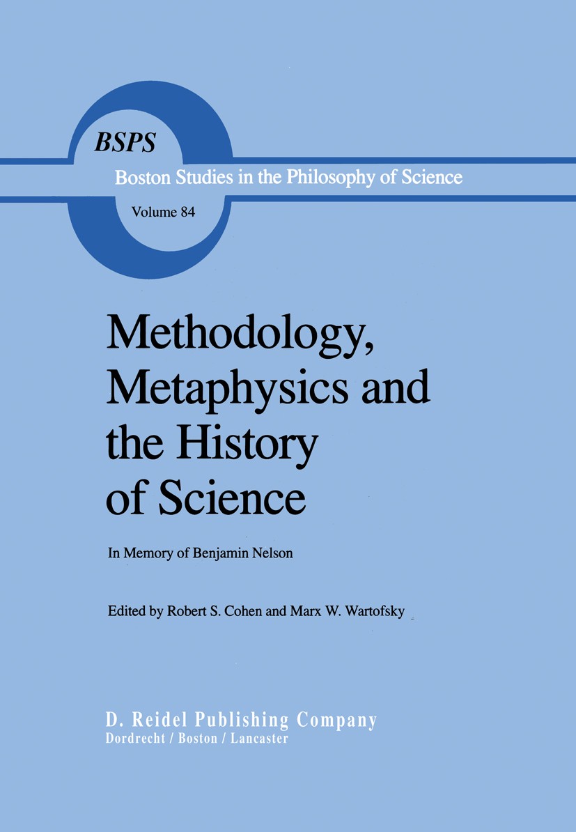Titlebook: Methodology, Metaphysics and the History of Science; In Memory of Benjami Robert S. Cohen,Marx W. Wartofsky Book 1984 D. Reidel Publishing Titlebook: Methodology, Metaphysics and the History of Science; In Memory of Benjami Robert S. Cohen,Marx W. Wartofsky Book 1984 D. Reidel Publishing