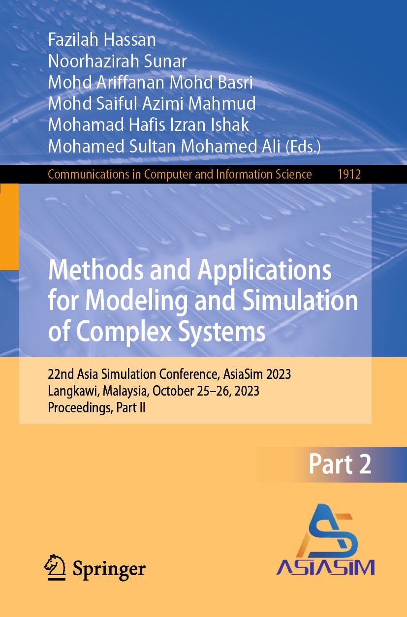 Titlebook: Methods and Applications for Modeling and Simulation of Complex Systems; 22nd Asia Simulation Fazilah Hassan,Noorhazirah Sunar,Mohamed Sult Titlebook: Methods and Applications for Modeling and Simulation of Complex Systems; 22nd Asia Simulation Fazilah Hassan,Noorhazirah Sunar,Mohamed Sult