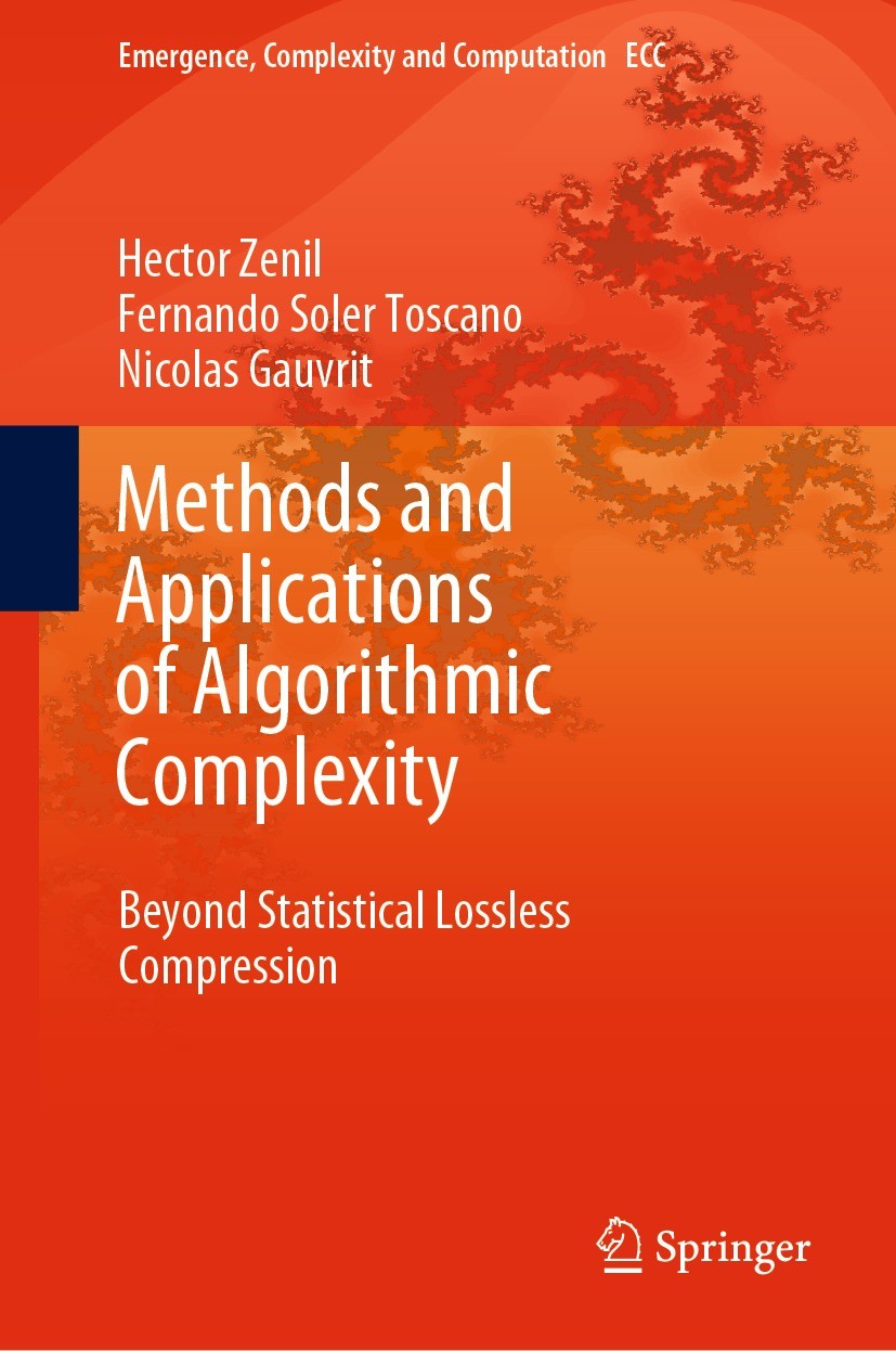 Titlebook: Methods and Applications of Algorithmic Complexity; Beyond Statistical L Hector Zenil,Fernando Soler Toscano,Nicolas Gauvri Book 2022 Sprin Titlebook: Methods and Applications of Algorithmic Complexity; Beyond Statistical L Hector Zenil,Fernando Soler Toscano,Nicolas Gauvri Book 2022 Sprin