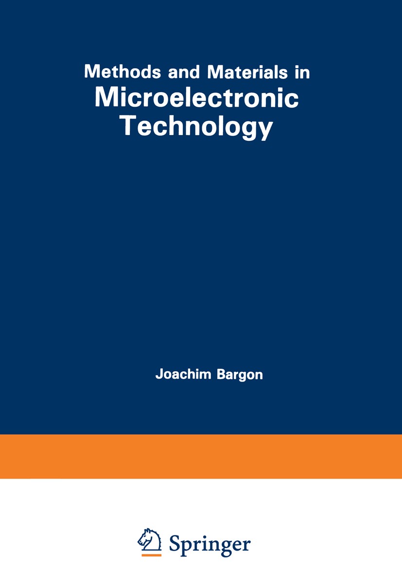 Titlebook: Methods and Materials in Microelectronic Technology; Joachim Bargon (Symposium Chairman) Book 1984 Springer Science+Business Media New Yor Titlebook: Methods and Materials in Microelectronic Technology; Joachim Bargon (Symposium Chairman) Book 1984 Springer Science+Business Media New Yor