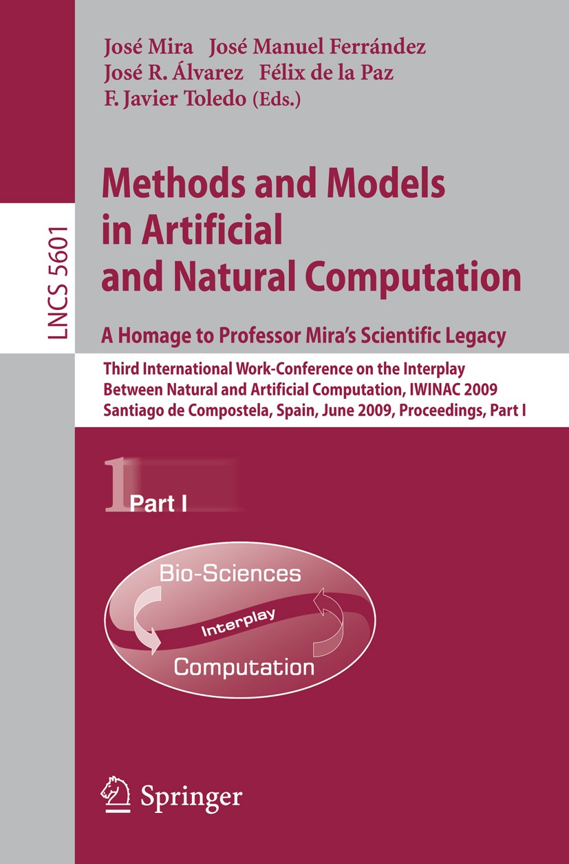Titlebook: Methods and Models in Artificial and Natural Computation. A Homage to Professor Mira‘s Scientific Le; Third International José Mira,José M Titlebook: Methods and Models in Artificial and Natural Computation. A Homage to Professor Mira‘s Scientific Le; Third International José Mira,José M
