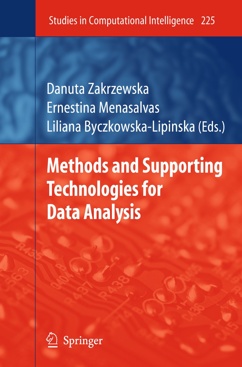 Titlebook: Methods and Supporting Technologies for Data Analysis; Danuta Zakrzewska,Ernestina Menasalvas,Liliana Byc Book 2009 Springer-Verlag Berlin Titlebook: Methods and Supporting Technologies for Data Analysis; Danuta Zakrzewska,Ernestina Menasalvas,Liliana Byc Book 2009 Springer-Verlag Berlin