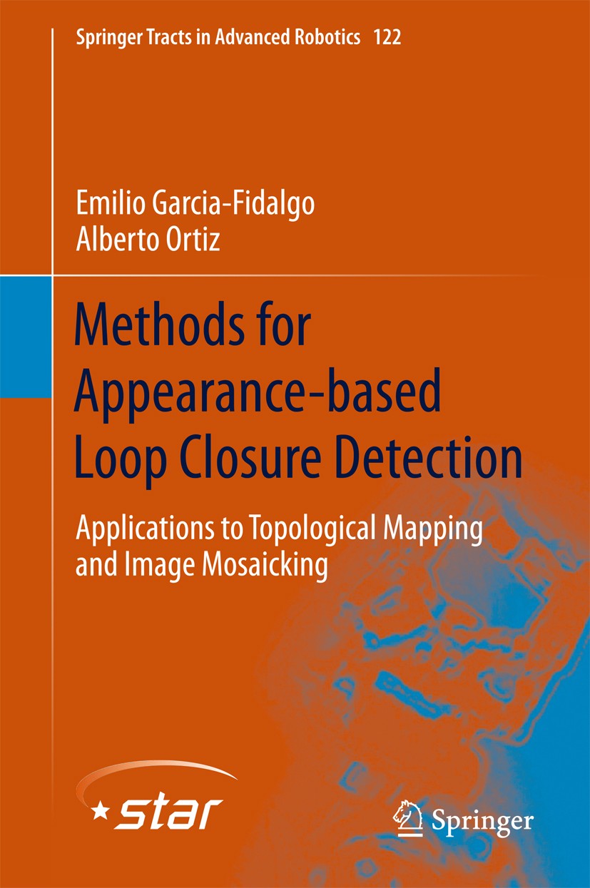 Titlebook: Methods for Appearance-based Loop Closure Detection; Applications to Topo Emilio Garcia-Fidalgo,Alberto Ortiz Book 2018 Springer Internatio Titlebook: Methods for Appearance-based Loop Closure Detection; Applications to Topo Emilio Garcia-Fidalgo,Alberto Ortiz Book 2018 Springer Internatio