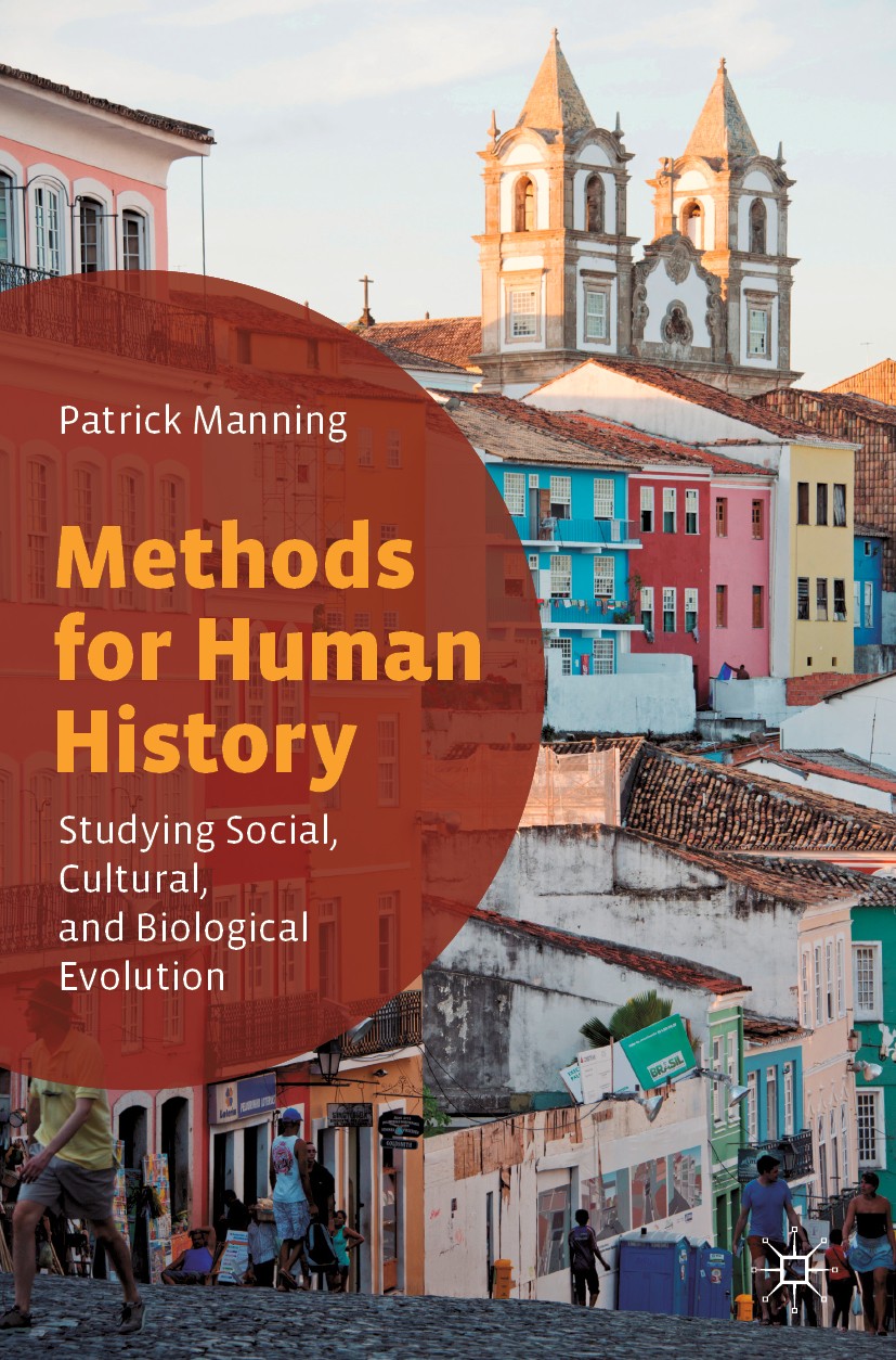 Titlebook: Methods for Human History; Studying Social, Cul Patrick Manning Textbook 2020 The Editor(s) (if applicable) and The Author(s), under exclus Titlebook: Methods for Human History; Studying Social, Cul Patrick Manning Textbook 2020 The Editor(s) (if applicable) and The Author(s), under exclus