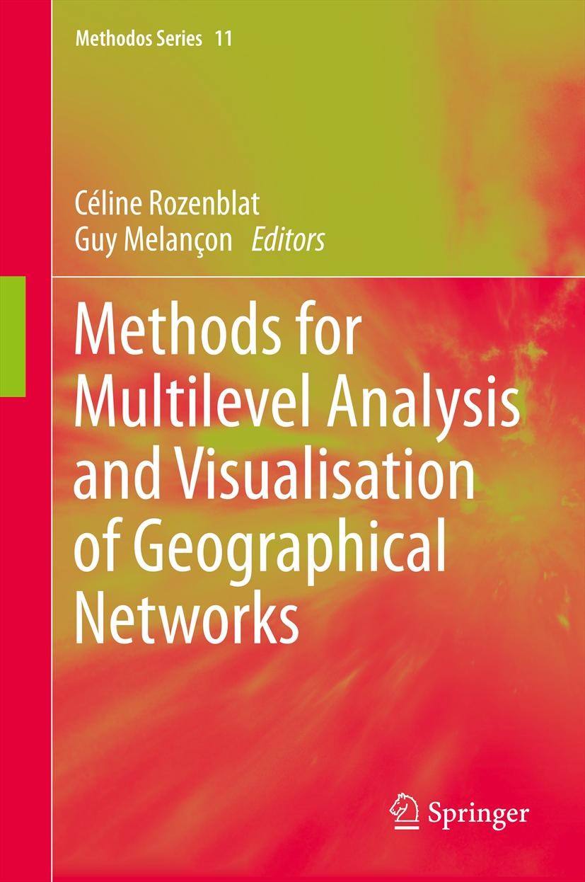 Titlebook: Methods for Multilevel Analysis and Visualisation of Geographical Networks; Céline Rozenblat,Guy Melançon Book 2013 Springer Science+Busin Titlebook: Methods for Multilevel Analysis and Visualisation of Geographical Networks; Céline Rozenblat,Guy Melançon Book 2013 Springer Science+Busin