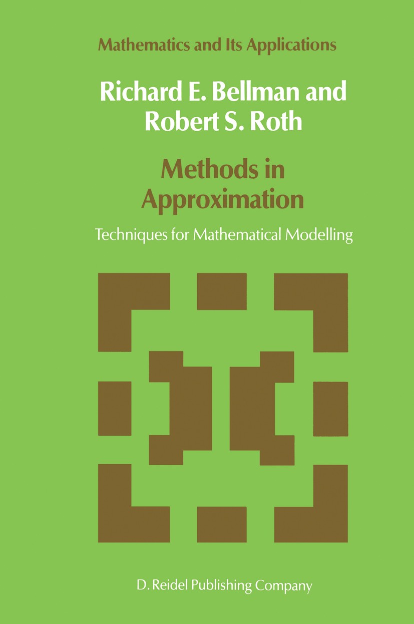 Titlebook: Methods in Approximation; Techniques for Mathe Richard E. Bellman,Robert S. Roth Book 1986 D. Reidel Publishing Company, Dordrecht, Holland Titlebook: Methods in Approximation; Techniques for Mathe Richard E. Bellman,Robert S. Roth Book 1986 D. Reidel Publishing Company, Dordrecht, Holland