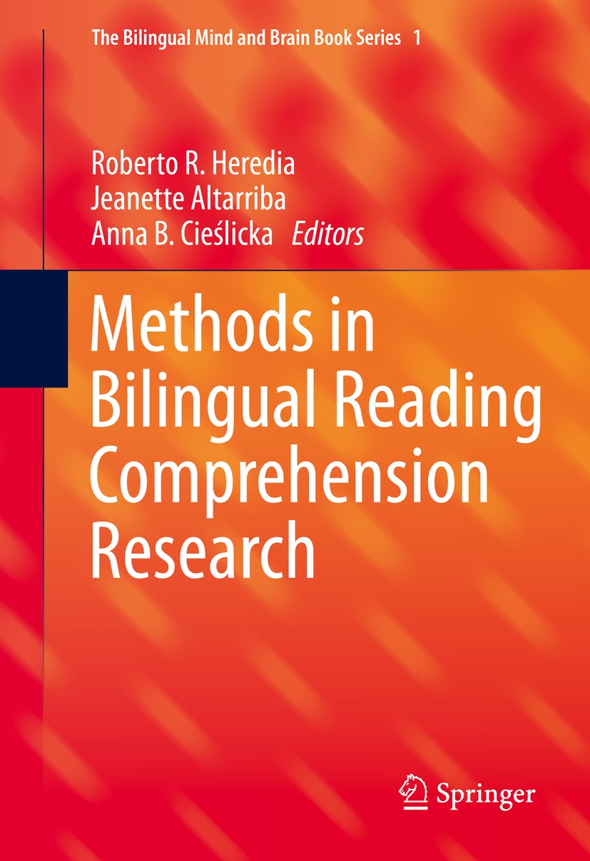Titlebook: Methods in Bilingual Reading Comprehension Research; Roberto R. Heredia,Jeanette Altarriba,Anna B. Cieś Textbook 2016 The Editor(s) (if ap Titlebook: Methods in Bilingual Reading Comprehension Research; Roberto R. Heredia,Jeanette Altarriba,Anna B. Cieś Textbook 2016 The Editor(s) (if ap