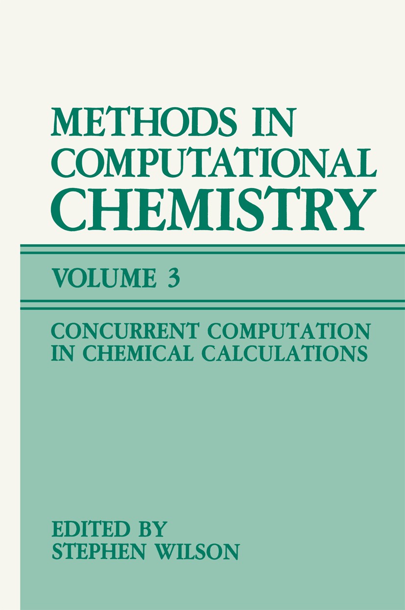 Titlebook: Methods in Computational Chemistry; Volume 3: Concurrent Stephen Wilson Book 1989 Springer Science+Business Media New York 1989 chemistry.c Titlebook: Methods in Computational Chemistry; Volume 3: Concurrent Stephen Wilson Book 1989 Springer Science+Business Media New York 1989 chemistry.c
