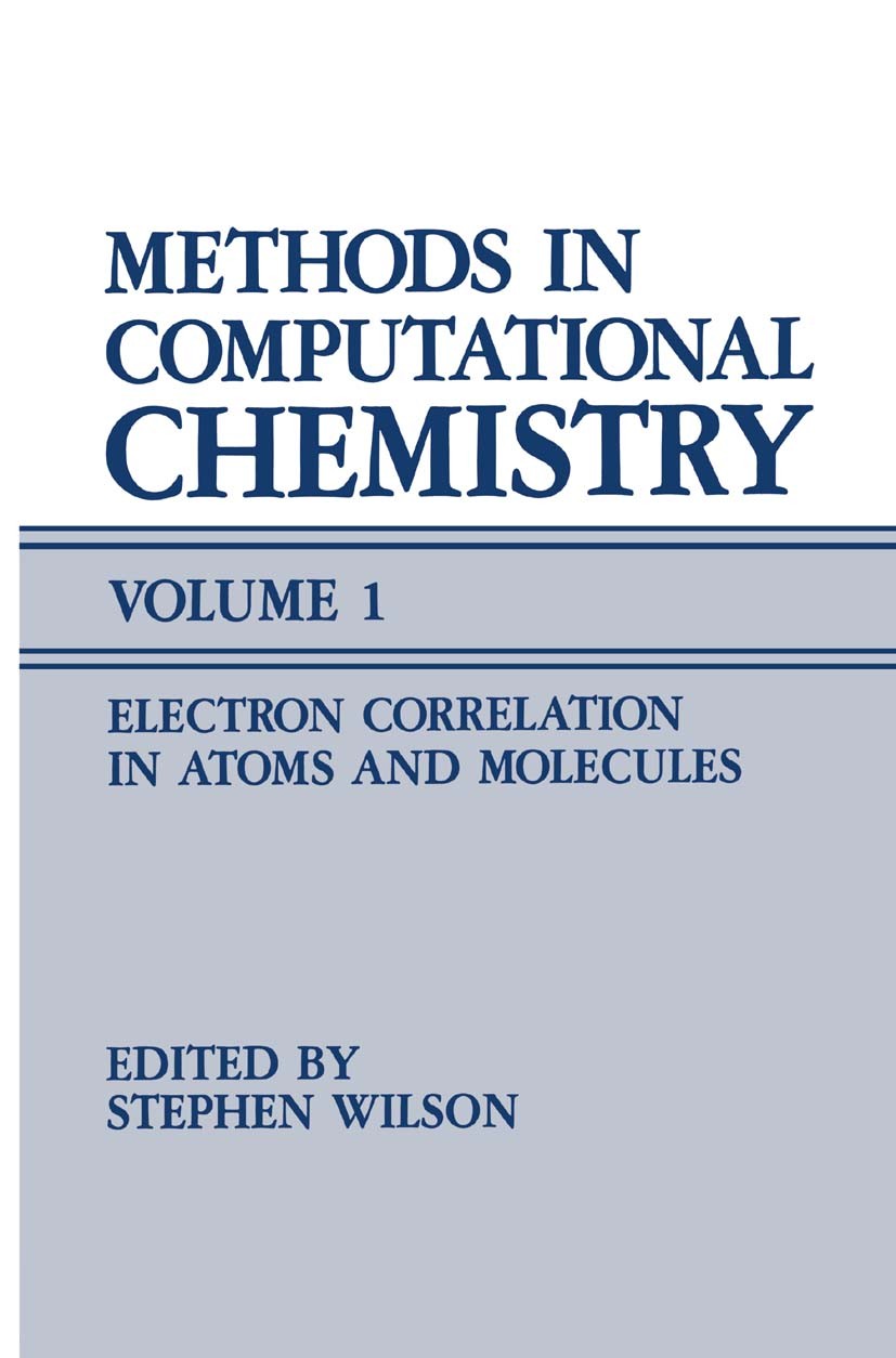 Titlebook: Methods in Computational Chemistry; Volume 1 Electron Co Stephen Wilson Book 1987 Springer Science+Business Media New York 1987 chemistry.c Titlebook: Methods in Computational Chemistry; Volume 1 Electron Co Stephen Wilson Book 1987 Springer Science+Business Media New York 1987 chemistry.c