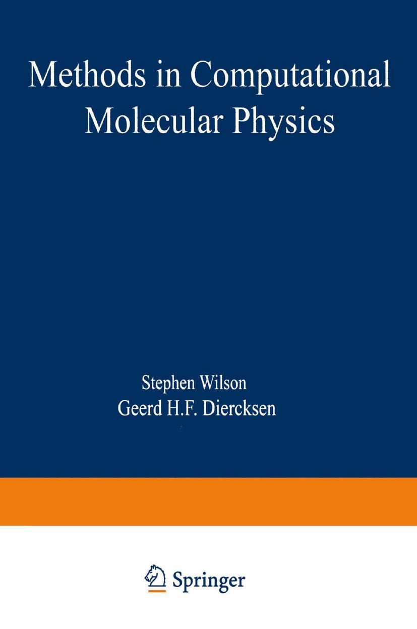 Titlebook: Methods in Computational Molecular Physics; Stephen Wilson,Geerd H. F. Diercksen Book 1992 Springer Science+Business Media New York 1992 P Titlebook: Methods in Computational Molecular Physics; Stephen Wilson,Geerd H. F. Diercksen Book 1992 Springer Science+Business Media New York 1992 P