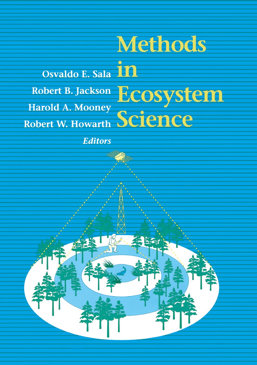 Titlebook: Methods in Ecosystem Science; Osvaldo E. Sala,Robert B. Jackson,Robert W. Howart Book 2000 Springer Science+Business Media New York 2000 b Titlebook: Methods in Ecosystem Science; Osvaldo E. Sala,Robert B. Jackson,Robert W. Howart Book 2000 Springer Science+Business Media New York 2000 b