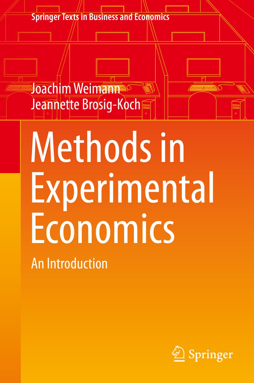 Titlebook: Methods in Experimental Economics; An Introduction Joachim Weimann,Jeannette Brosig-Koch Textbook 2019 Springer Nature Switzerland AG 2019 Titlebook: Methods in Experimental Economics; An Introduction Joachim Weimann,Jeannette Brosig-Koch Textbook 2019 Springer Nature Switzerland AG 2019