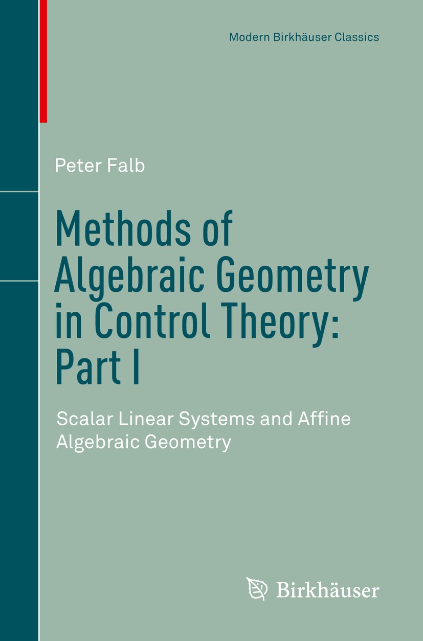 Titlebook: Methods of Algebraic Geometry in Control Theory: Part I; Scalar Linear System Peter Falb Textbook 2018 Springer Nature Switzerland AG 2018 Titlebook: Methods of Algebraic Geometry in Control Theory: Part I; Scalar Linear System Peter Falb Textbook 2018 Springer Nature Switzerland AG 2018