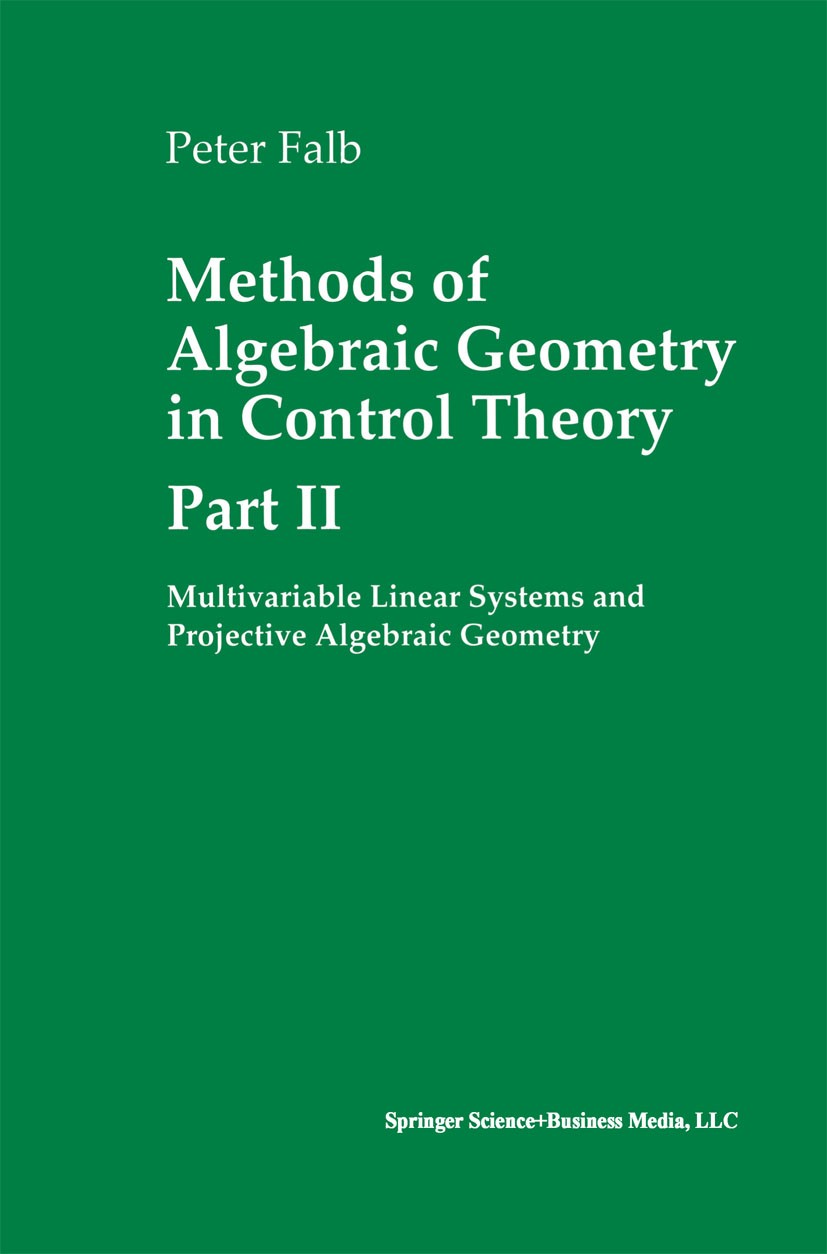 Titlebook: Methods of Algebraic Geometry in Control Theory: Part II; Multivariable Linear Peter Falb Book 1999 Springer Science+Business Media New Yor Titlebook: Methods of Algebraic Geometry in Control Theory: Part II; Multivariable Linear Peter Falb Book 1999 Springer Science+Business Media New Yor