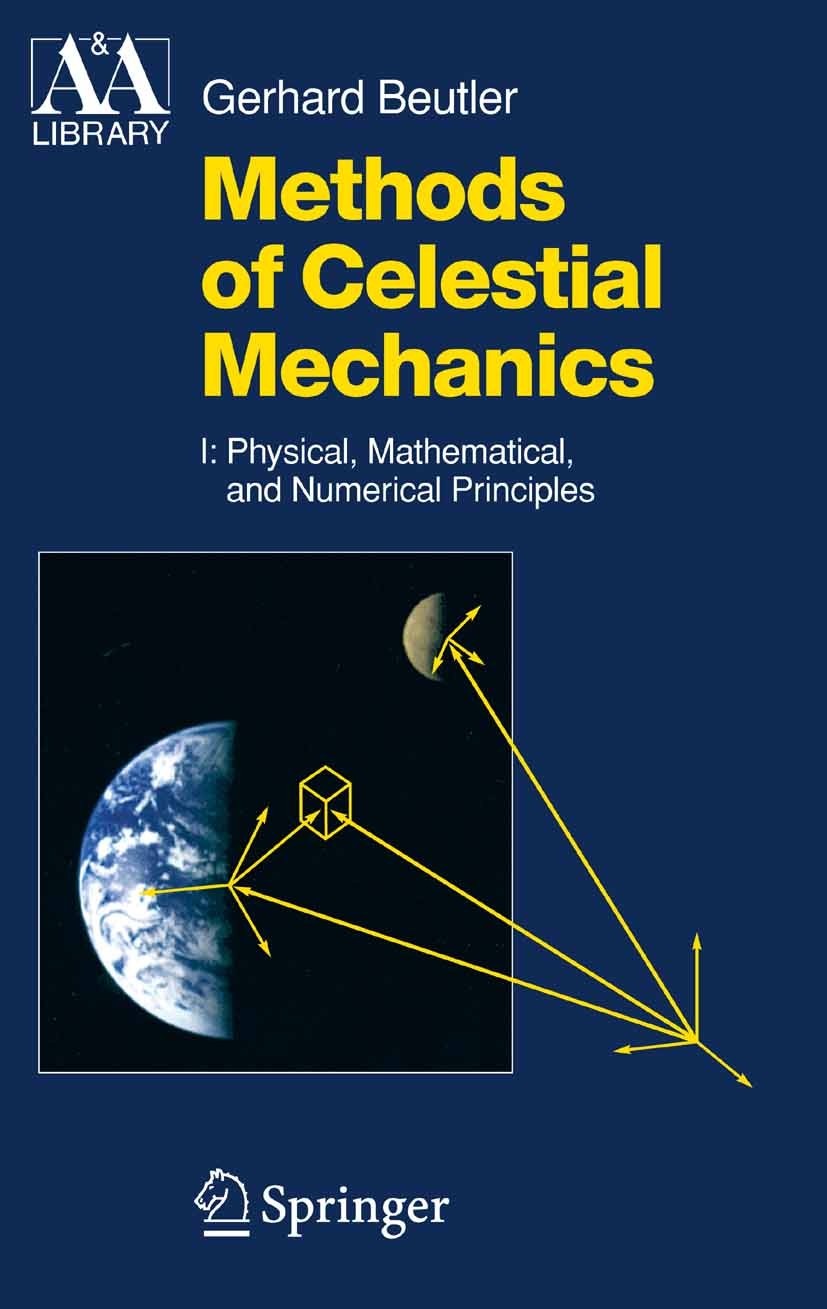 Titlebook: Methods of Celestial Mechanics; Volume I: Physical, Gerhard Beutler Textbook 2005 Springer-Verlag Berlin Heidelberg 2005 Celestial Mechani Titlebook: Methods of Celestial Mechanics; Volume I: Physical, Gerhard Beutler Textbook 2005 Springer-Verlag Berlin Heidelberg 2005 Celestial Mechani